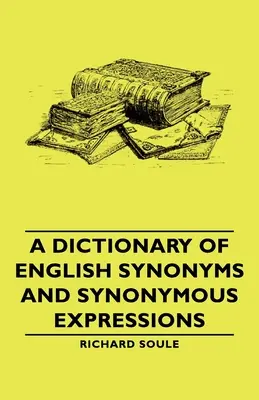 Ein Wörterbuch der englischen Synonyme und synonymen Ausdrücke - A Dictionary of English Synonyms and Synonymous Expressions