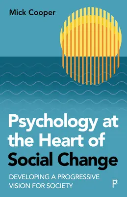 Die Psychologie im Zentrum des sozialen Wandels: Entwicklung einer fortschrittlichen Vision für die Gesellschaft - Psychology at the Heart of Social Change: Developing a Progressive Vision for Society
