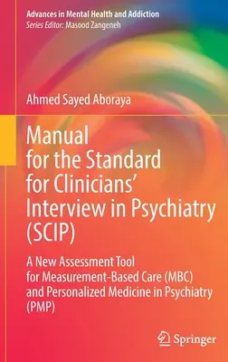Handbuch für den Standard für die Befragung von Klinikern in der Psychiatrie (Scip): Ein neues Beurteilungsinstrument für die messbasierte Pflege (Mbc) und personalisierte Medizin - Manual for the Standard for Clinicians' Interview in Psychiatry (Scip): A New Assessment Tool for Measurement-Based Care (Mbc) and Personalized Medici