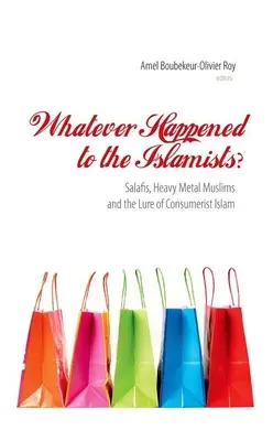 Was ist aus den Islamisten geworden? Salafisten, Heavy-Metal-Muslime und die Verlockungen des Konsum-Islam - Whatever Happened to the Islamists?: Salafis, Heavy Metal Muslims and the Lure of Consumerist Islam