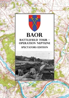 BAOR BATTLEFIELD TOUR - OPERATION NEPTUNE - Zuschauerausgabe: Angriff der 43(W) Division bei der Überquerung der Seine im August 1944 - BAOR BATTLEFIELD TOUR - OPERATION NEPTUNE - Spectators Edition: 43(W) Division Assault Crossing Of The River Seine August 1944