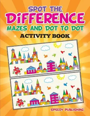 Spot the Difference, Mazes und Dot to Dot Activity Book - Spot the Difference, Mazes and Dot to Dot Activity Book