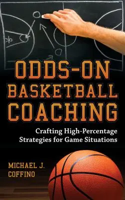 Odds-On Basketball Coaching: Hochprozentige Strategien für Spielsituationen entwickeln - Odds-On Basketball Coaching: Crafting High-Percentage Strategies for Game Situations
