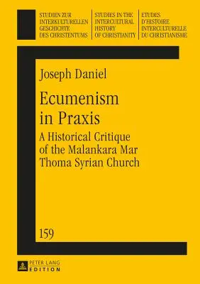 Ökumene in der Praxis: Eine historische Kritik der Malankara Mar Thoma Syrian Church - Ecumenism in Praxis: A Historical Critique of the Malankara Mar Thoma Syrian Church