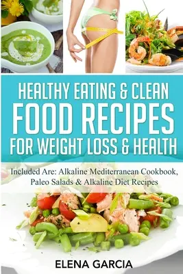 Gesunde Ernährung & Clean-Food-Rezepte für Gewichtsverlust & Gesundheit: Enthalten sind: Basisches Mittelmeer-Kochbuch, Paleo-Salate & Basische Diät-Rezepte - Healthy Eating & Clean Food Recipes for Weight Loss & Health: Included are: Alkaline Mediterranean Cookbook, Paleo Salads & Alkaline Diet Recipes