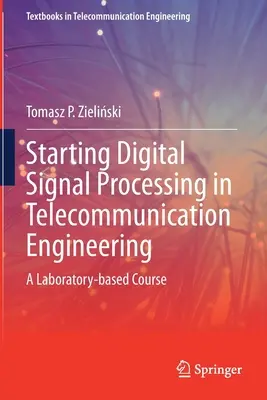 Einstieg in die digitale Signalverarbeitung in der Telekommunikationstechnik: Ein laborgestützter Kurs - Starting Digital Signal Processing in Telecommunication Engineering: A Laboratory-Based Course