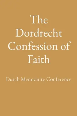 Das Dordrechter Glaubensbekenntnis - The Dordrecht Confession of Faith