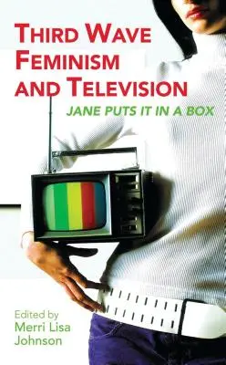 Feminismus der Dritten Welle und Fernsehen: Jane packt es in eine Schachtel - Third Wave Feminism and Television: Jane Puts It in a Box