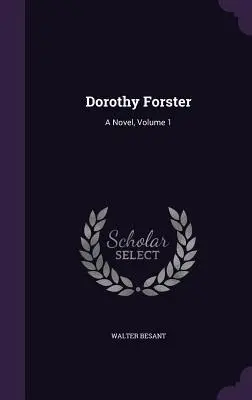 Dorothy Forster: Ein Roman, Band 1 - Dorothy Forster: A Novel, Volume 1