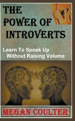 Die Macht der Introvertierten: Lernen Sie zu sprechen, ohne laut zu werden - The Power Of Introverts: Learn To Speak Up Without Raising Volume