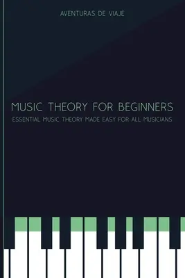Musiktheorie für Anfänger: Grundlegende Musiktheorie für alle Musiker leicht gemacht - Music Theory for Beginners: Essential Music Theory Made Easy for All Musicians