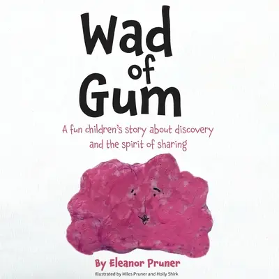 Wad of Gum: Eine lustige Kindergeschichte über Entdeckungen und den Geist des Teilens - Wad of Gum: A fun children's story about discovery and the spirit of sharing
