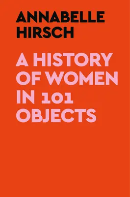 Eine Geschichte der Frauen in 101 Objekten - A History of Women in 101 Objects