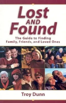 Verloren und gefunden: Der Leitfaden zum Auffinden von Familie, Freunden und geliebten Menschen - Lost and Found: The Guide to Finding Family, Friends, and Loved Ones