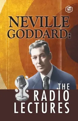 Neville Goddard: Die Radio Lectures - Neville Goddard: The Radio Lectures