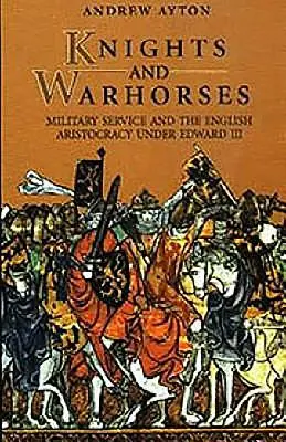 Ritter und Schlachtrösser: Der Militärdienst und die englische Aristokratie unter Edward III. - Knights and Warhorses: Military Service and the English Aristocracy Under Edward III