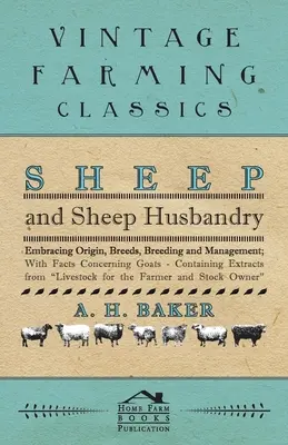 Schafe und Schafhaltung - Herkunft, Rassen, Zucht und Haltung; mit Fakten über Ziegen - mit Auszügen aus dem Viehbestand für die - Sheep and Sheep Husbandry - Embracing Origin, Breeds, Breeding and Management; With Facts Concerning Goats - Containing Extracts from Livestock for th