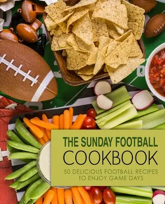 Das Sonntags-Fußball-Kochbuch: 50 leckere Football-Rezepte für die Spieltage (2. Auflage) - The Sunday Football Cookbook: 50 Delicious Football Recipes to Enjoy Game Days (2nd Edition)