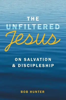 Der ungefilterte Jesus über Erlösung und Jüngerschaft - The Unfiltered Jesus on Salvation & Discipleship