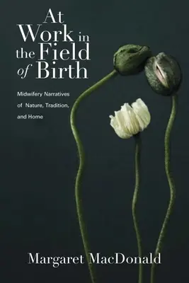 Bei der Arbeit auf dem Feld der Geburt: Hebammenerzählungen von Natur, Tradition und Heimat - At Work in the Field of Birth: Midwifery Narratives of Nature, Tradition, and Home