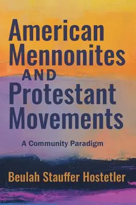 Amerikanische Mennoniten und protestantische Bewegungen: Ein gemeinschaftliches Paradigma - American Mennonites and Protestant Movements: A Community Paradigm