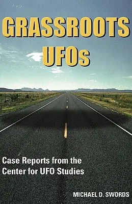 UFOs an der Basis: Fallberichte aus dem Zentrum für UFO-Studien - Grassroots UFOs: Case Reports from the Center for UFO Studies