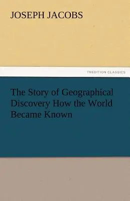 Die Geschichte der geographischen Entdeckung Wie die Welt bekannt wurde - The Story of Geographical Discovery How the World Became Known