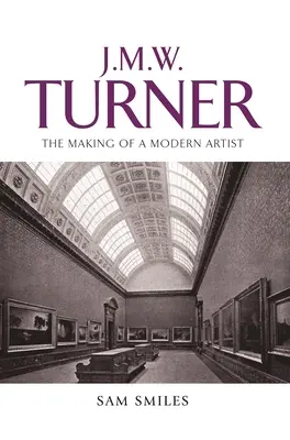 J. M. W. Turner: Die Entstehung eines modernen Künstlers - J. M. W. Turner: The Making of a Modern Artist