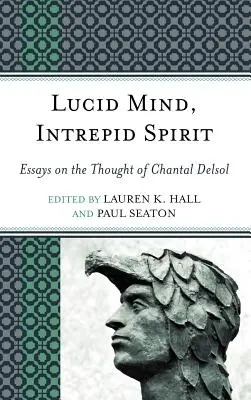 Kluger Verstand, unerschrockener Geist: Essays über das Denken von Chantal Delsol - Lucid Mind, Intrepid Spirit: Essays on the Thought of Chantal Delsol