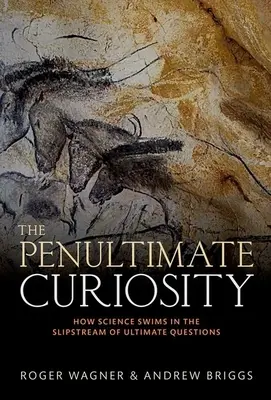 Die vorletzte Neugierde: Wie die Wissenschaft im Windschatten der letzten Fragen schwimmt - The Penultimate Curiosity: How Science Swims in the Slipstream of Ultimate Questions