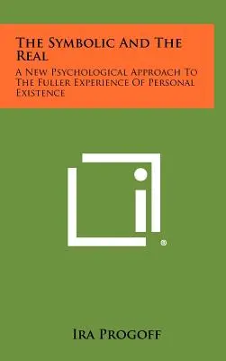 Das Symbolische und das Reale: Ein neuer psychologischer Ansatz für eine umfassendere Erfahrung des persönlichen Daseins - The Symbolic and the Real: A New Psychological Approach to the Fuller Experience of Personal Existence