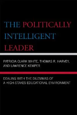 Die politisch intelligente Führungskraft: Der Umgang mit den Dilemmata eines Bildungsumfelds, in dem viel auf dem Spiel steht - The Politically Intelligent Leader: Dealing with the Dilemmas of a High-Stakes Educational Environment