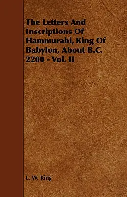 Die Briefe und Inschriften des Hammurabi, König von Babylon, um 2200 v. Chr. - Bd. II - The Letters and Inscriptions of Hammurabi, King of Babylon, about B.C. 2200 - Vol. II