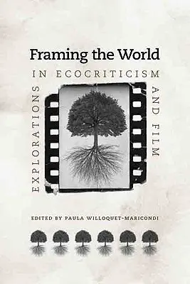 Framing the World: Erkundungen in Ökokritik und Film - Framing the World: Explorations in Ecocriticism and Film