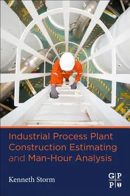 Kostenvoranschlag für den Bau industrieller Prozessanlagen und Analyse der Arbeitsstunden - Industrial Process Plant Construction Estimating and Man-Hour Analysis