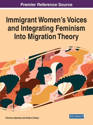 Die Stimmen von Immigrantinnen und die Integration des Feminismus in die Migrationstheorie - Immigrant Women's Voices and Integrating Feminism Into Migration Theory