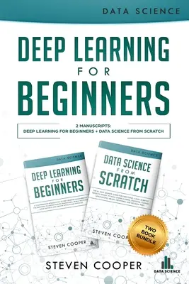 Deep Learning für Einsteiger: 2 Manuskripte: Deep Learning für Einsteiger und Datenwissenschaft von Grund auf - Deep Learning For Beginners: 2 Manuscripts: Deep Learning For Beginners And Data Science From Scratch