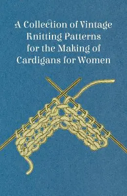 Eine Sammlung alter Strickmuster für die Herstellung von Strickjacken für Frauen - A Collection of Vintage Knitting Patterns for the Making of Cardigans for Women