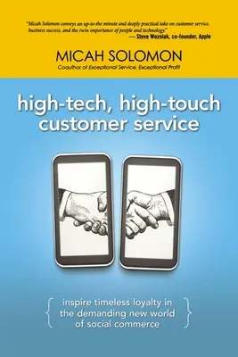 Hightech-Kundenservice zum Anfassen: Inspirieren Sie zeitlose Loyalität in der anspruchsvollen neuen Welt des Social Commerce - High-Tech, High-Touch Customer Service: Inspire Timeless Loyalty in the Demanding New World of Social Commerce