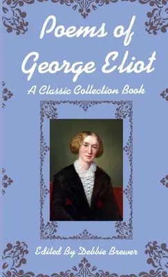 Gedichte von George Eliot, Ein klassisches Sammelbuch - Poems of George Eliot, A Classic Collection Book