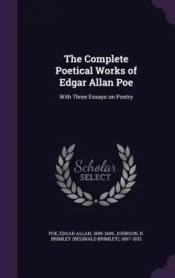 Das Gesamtwerk von Edgar Allan Poe: Mit drei Essays über die Poesie - The Complete Poetical Works of Edgar Allan Poe: With Three Essays on Poetry