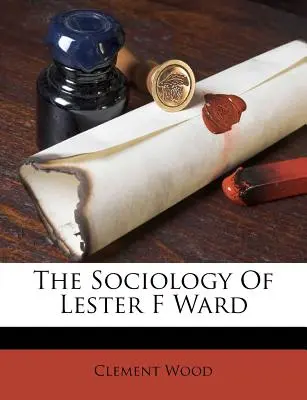 Die Soziologie von Lester F. Ward - The Sociology of Lester F Ward