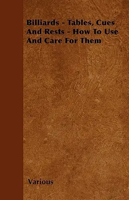 Billard - Tische, Queues und Stützen - Wie man sie benutzt und pflegt - Billiards - Tables, Cues and Rests - How to Use and Care for Them