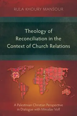 Theologie der Versöhnung im Kontext der Kirchenbeziehungen: Eine palästinensische christliche Perspektive im Dialog mit Miroslav Volf - Theology of Reconciliation in the Context of Church Relations: A Palestinian Christian Perspective in Dialogue with Miroslav Volf