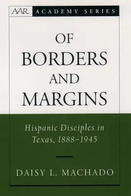 Von Grenzen und Rändern: Hispanic Disciples in Texas, 1888-1945 - Of Borders and Margins: Hispanic Disciples in Texas, 1888-1945