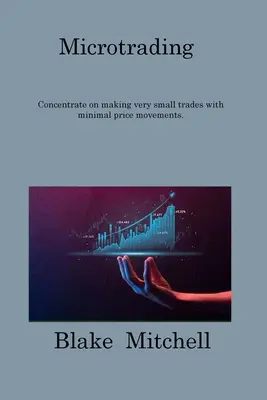 Microtrading: Konzentrieren Sie sich auf sehr kleine Trades mit minimalen Kursbewegungen. - Microtrading: Concentrate on making very small trades with minimal price movements.