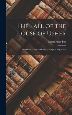 The Fall of the House of Usher: Und andere Erzählungen und Prosaschriften von Edgar Poe - The Fall of the House of Usher: And Other Tales and Prose Writings of Edgar Poe