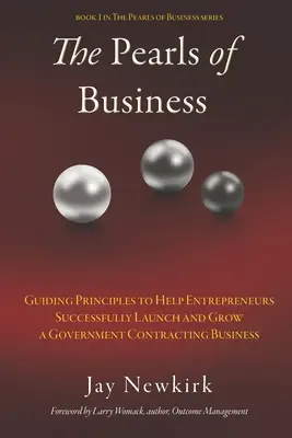 Die Perlen der Wirtschaft: Leitprinzipien für den erfolgreichen Start und das Wachstum eines Unternehmens im öffentlichen Auftragswesen - The Pearls of Business: Guiding Principles to Help Entrepreneurs Successfully Launch and Grow a Government Contracting Business