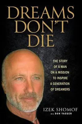 Träume sterben nicht: Die Geschichte eines Mannes auf der Mission, eine Generation von Träumern zu inspirieren - Dreams Don't Die: The Story of a Man on a Mission to Inspire a Generation of Dreamers