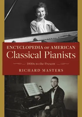 Enzyklopädie der amerikanischen klassischen Pianisten: 1800s to the Present - Encyclopedia of American Classical Pianists: 1800s to the Present